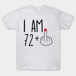 I Am 72 Plus 1 Middle Finger For A 73rd Birthday T-Shirt